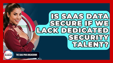 Is SaaS Data Secure If We Lack Dedicated Security Talent? - The SaaS Pros Breakdown
