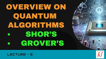 Quantum Algorithms | Shor’s and Grover’s Algorithms | L-05