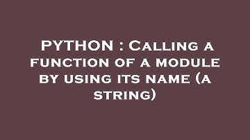 PYTHON : Calling a function of a module by using its name (a string)