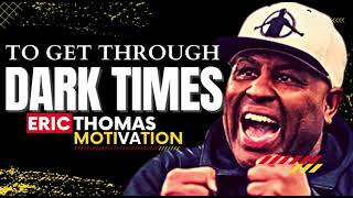 To Get Through Dark Time - Eric Thomas | Motivational Video #erictithomas