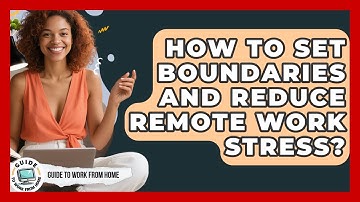 How To Set Boundaries And Reduce Remote Work Stress? - Guide To Work From Home