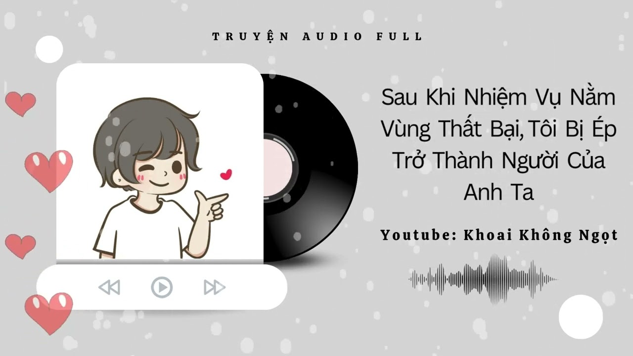 [Truyện] Sau Khi Nhiệm Vụ Nằm Vùng Thất Bại, Tôi Bị Ép Trở Thành Người Của Anh Ta | Khoai Không Ngọt