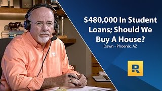 $480,000 In Student Loans; Should We Buy a House