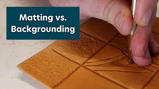 Matting vs. Backgrounding Leather