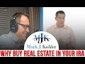 Why You SHOULD Buy Real Estate in Your IRA - THE TRUTH! | Mark J Kohler | Tax & Legal Tip