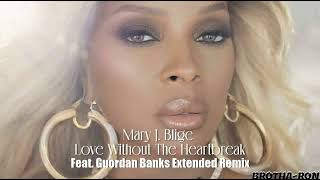 Mary J. Blige - Love Without The Heartbreak Feat. Guordan Banks Extended Remix