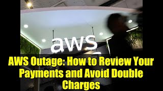 AWS Outage: How to Review Your Payments and Avoid Double Charges