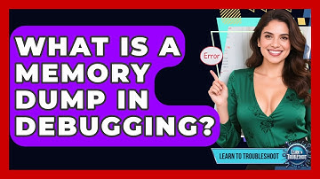What Is A Memory Dump In Debugging? - Learn To Troubleshoot