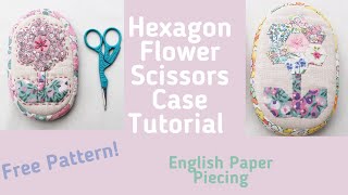 Hexagon Flower Scissors Case Tutorial - Free English Paper Piecing - Hand Sewing Pattern