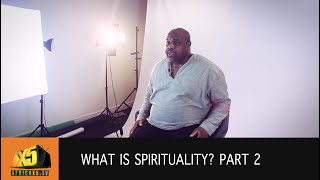 What is Spirituality? Part 2 By Edison Agbanje