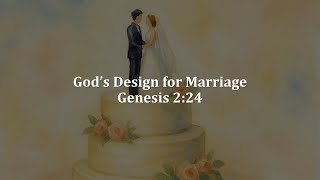 God’s Design for Marriage - Genesis 2:24