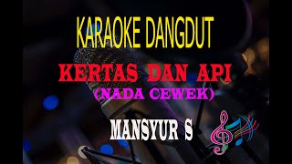 Karaoke Kertas Dan Api Nada Cewek - Mansyur S  (Karaoke Dangdut Tanpa Vocal)
