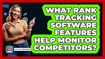 What Rank Tracking Software Features Help Monitor Competitors? - SearchEnginesHub.com