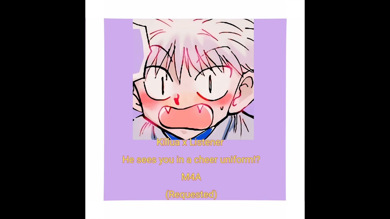 He sees you in a cheer uniform!? Killua x Listener (M4A) (Requested)