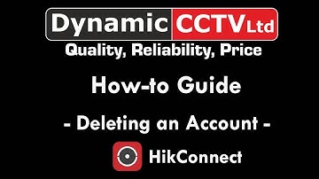 How-to guide to HikConnect - Deleting a Device and Deleting an Account