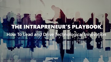 The Intrapreneur’s Playbook: How To Lead and Drive Technological Innovation