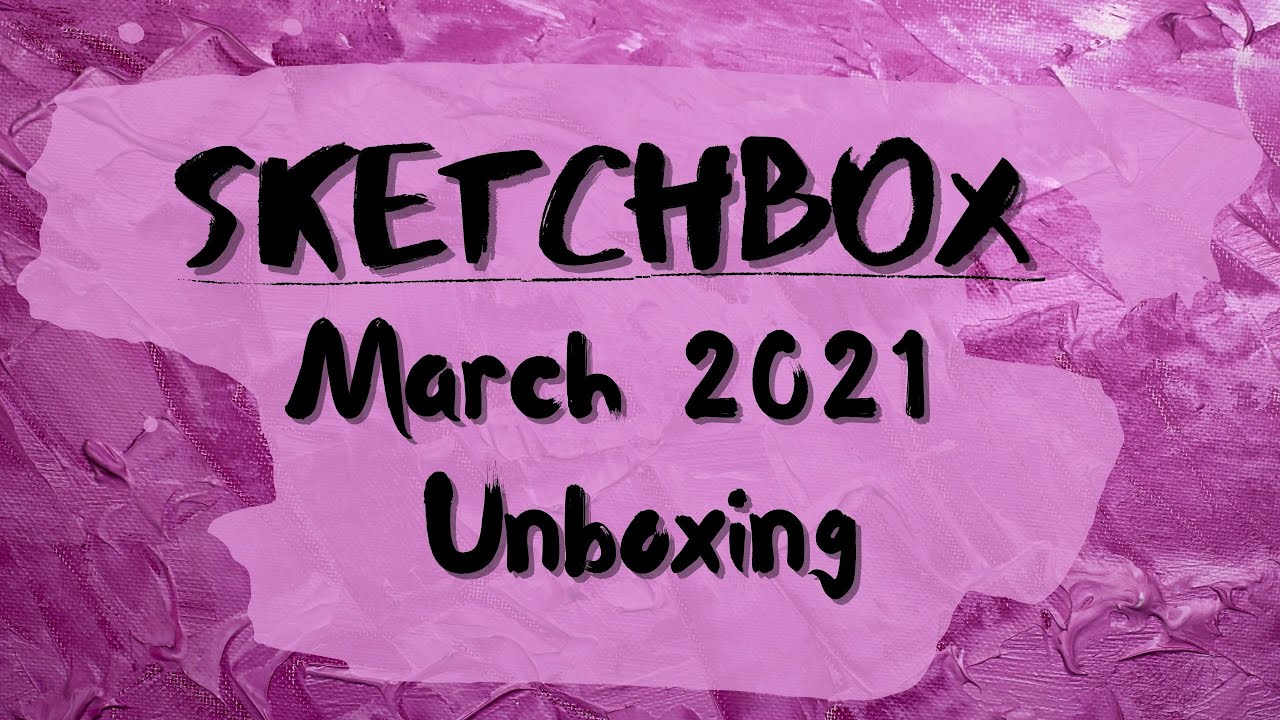 SketchBox Premium Box March 2021 Unboxing