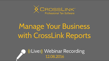 Manage Your Business with CrossLink Reports Webinar - CrossLink Professional Tax Software