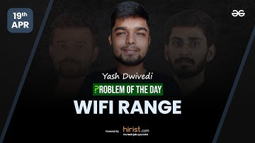 Problem of The Day: 19/04/2023 | Wifi Range | Yash Dwivedi