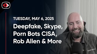 Deepfake Porn Bots, Skype, dd, Venom Spider, CISA, IT Helpdesk ...