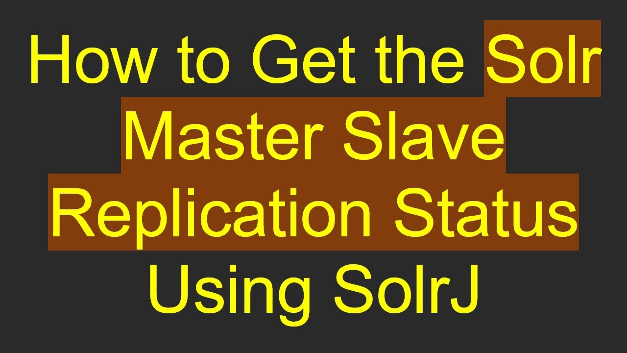 How to Get the Solr Master Slave Replication Status Using SolrJ - YouTube