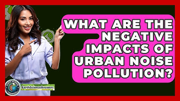 What Are The Negative Impacts Of Urban Noise Pollution? - Earth Science Answers
