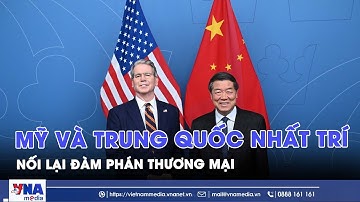 Mỹ và Trung Quốc nhất trí nối lại đàm phán thương mại - VNAMedia