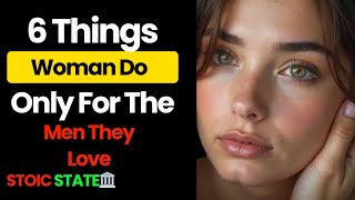 6 Things Women Do ONLY for the Men They Love | Stoicism
