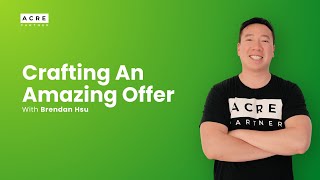 ACRE Partner Weekly Workshops| Crafting An Amazing Offer ft. Brendan Hsu