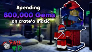 : (Ball Tower Defense) Spending 800,000 Gems on Crate'o matic