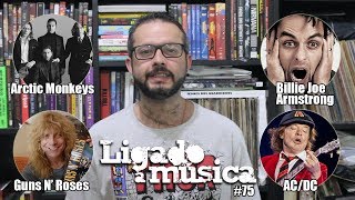 Ligado à Música TV #75 - Arctic Monkeys, Billie Joe Armstrong, Guns N’ Roses e AC/DC