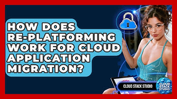 How Does Re-platforming Work For Cloud Application Migration? - Cloud Stack Studio