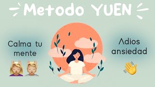 Elimino tu ansiedad con el método YUEN - Calma tu mente