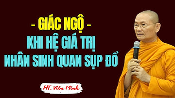Giác Ngộ - Khi Mọi Hệ Giá Trị, Nhân Sinh Quan Sụp Đổ | HT Viên Minh