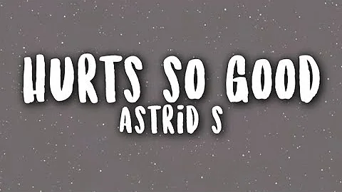 Astrid S - Hurts So Good | WITH LYRICS