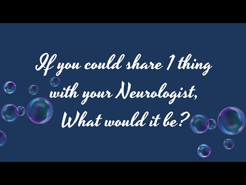 If You Could Share 1 Thing with Your Neurologist, What Would It Be?