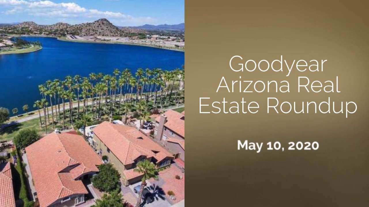 Goodyear Arizona Real Estate RoundUp May 10 2020 1080p YouTube