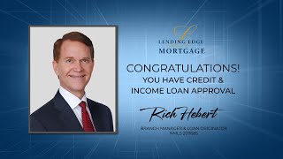 Congratulations! You Have Credit & Income Loan Approval | Rich Hebert Lending Edge Mortgage