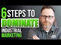 Industrial Marketing Strategy : 6 Steps to DOMINATE Industrial Marketing