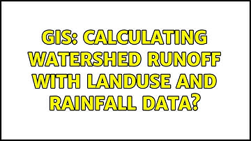 GIS: Calculating watershed runoff with landuse and rainfall data? (2 Solutions!!)