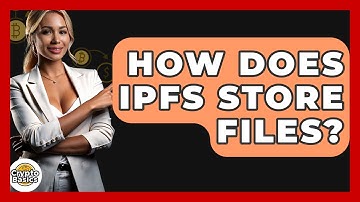 How Does IPFS Store Files? - CryptoBasics360.com
