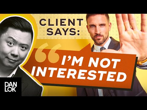 Clients Say, “I Am Not Interested.” And You Say 