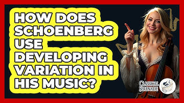 How Does Schoenberg Use Developing Variation In His Music? - Classical Serenade