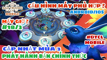 ĐTCL MOBILE - CHÍNH THỨC CẬP NHẬT MÙA 3/PHÁT HÀNH BẢN CHÍNH THỨC (ANDROID/IOS) | CẤU HÌNH PHÙ HỢP?