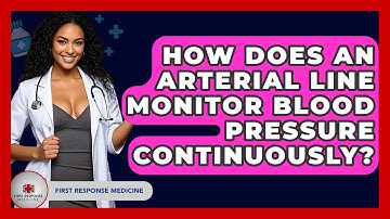 How Does An Arterial Line Monitor Blood Pressure Continuously? - First Response Medicine
