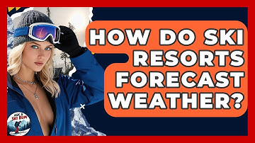 How Do Ski Resorts Forecast Weather? - Ask A Ski Bum