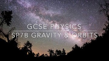 GCSE PHYSICS:  SP7b  - Gravity & Orbits