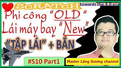 #S10 Part 1 - SCRATCH | Phi công GIÀ lái máy bay TRẺ | Towards the 4.0 era