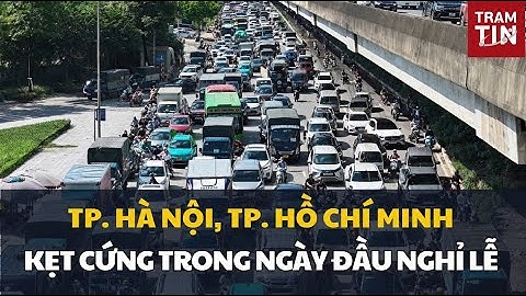 Cửa ngõ TP. Hà Nội, TP. Hồ Chí Minh ùn tắc trong ngày đầu nghỉ lễ