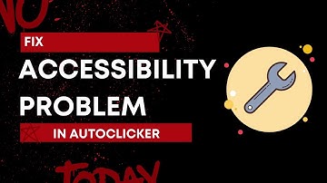 Auto Clicker Accessibility Problem: Step By Step Guide
